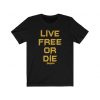 Live Free Or Die T-Shirt